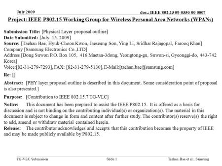 Doc.: IEEE 802.15 09-0550-00-0007 TG-VLC Submission Taehan Bae et al., SamsungSlide 1 Project: IEEE P802.15 Working Group for Wireless Personal Area Networks.