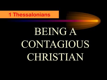 BEING A CONTAGIOUS CHRISTIAN