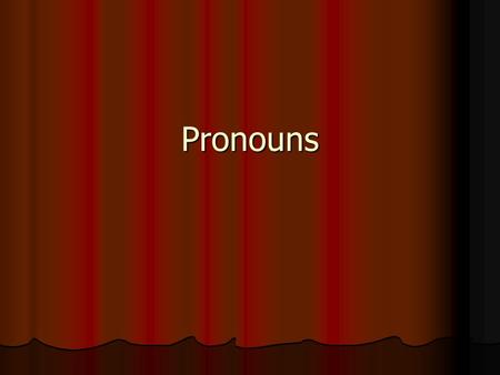 Pronouns. A pronoun is a word that takes the place of a noun or nouns. A pronoun must agree with the noun it replaces. The pronouns I, he, she, it, and.