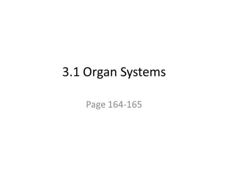 3.1 Organ Systems Page 164-165. Cells There are over 300 different kinds of cells in the human body www.nature.com.