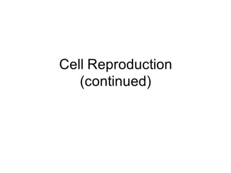 Cell Reproduction (continued) Review Prokaryote and eukaryote cells reproduce differently. Prokaryotes reproduce by binary fission (they split in two),