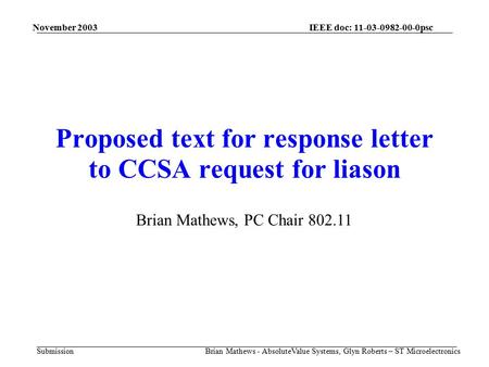 November 2003 Brian Mathews - AbsoluteValue Systems, Glyn Roberts – ST Microelectronics IEEE doc: 11-03-0982-00-0psc Submission Proposed text for response.