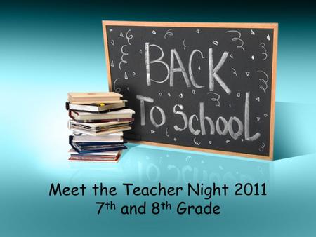 Meet the Teacher Night 2011 7 th and 8 th Grade. Introductions 7 th Grade Teachers –Ms. Miele –Mr. Newland 8 th Grade Teachers –Ms. Buzanowski –Mrs. Takacs.
