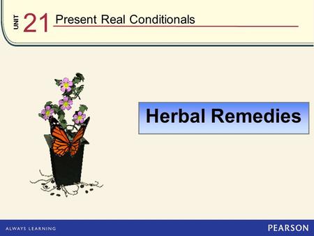 UNIT 21 Present Real Conditionals Herbal Remedies.