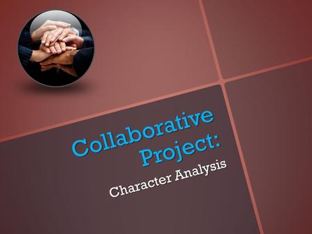 Collaborative Project: Character Analysis. First Part Choose one character from the novel you have read and characterize him/her using the five traits.