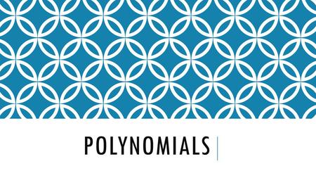 POLYNOMIALS. MULTIPLYING POLYNOMIALS REVIEW Polynomials: