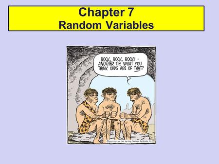 Chapter 7 Random Variables. Usually notated by capital letters near the end of the alphabet, such as X or Y. As we progress from general rules of probability.
