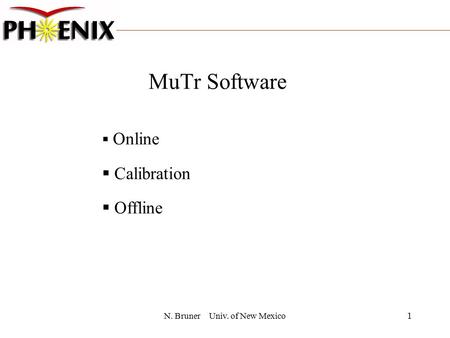 1 N. BrunerUniv. of New Mexico MuTr Software  Online  Calibration  Offline.
