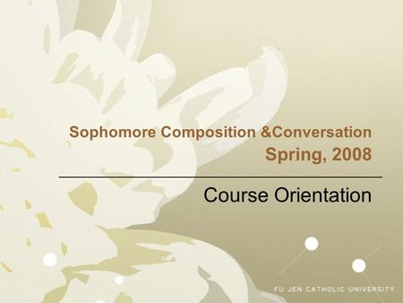 Sophomore Composition &Conversation Spring, 2008 Course Orientation.