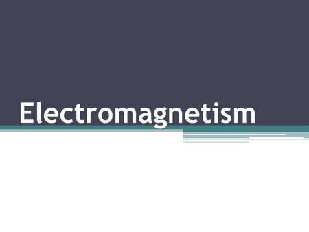 Electromagnetism.