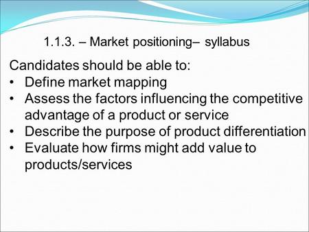 Candidates should be able to: Define market mapping