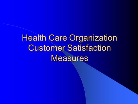 Health Care Organization Customer Satisfaction Measures.