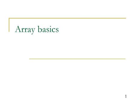 1 Array basics. Data Structures Sometimes, we have data that have some natural structure to them  A few examples: Texts are sequences of characters Images.