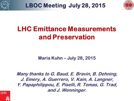 LHC LHC Emittance Measurements and Preservation LBOC Meeting July 28, 2015 Maria Kuhn – July 28, 2015 Many thanks to G. Baud, E. Bravin, B. Dehning, J.