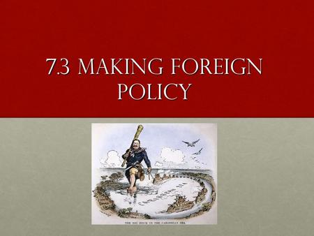 7.3 Making Foreign Policy. The President and Foreign Policy A nation ’ s overall plan for dealing with other nations is called its foreign policy the.