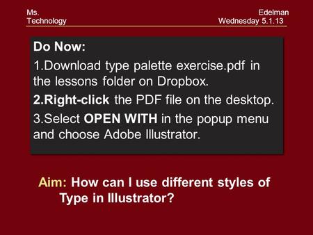 Do Now: 1.Download type palette exercise.pdf in the lessons folder on Dropbox. 2.Right-click the PDF file on the desktop. 3.Select OPEN WITH in the popup.
