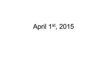 April 1 st, 2015. Bellringer-April 1 st, 2015 Video Link  Worksheet Link