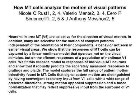 How MT cells analyze the motion of visual patterns Nicole C Rust1, 2, 4, Valerio Mante2, 3, 4, Eero P Simoncelli1, 2, 5 & J Anthony Movshon2, 5 Neurons.