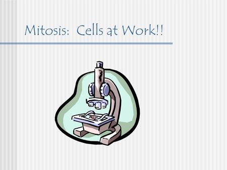 Mitosis: Cells at Work!!. What is Mitosis? Part of the cell cycle Nuclear cell division during which chromosomes are equally distributed to the 2 identical.