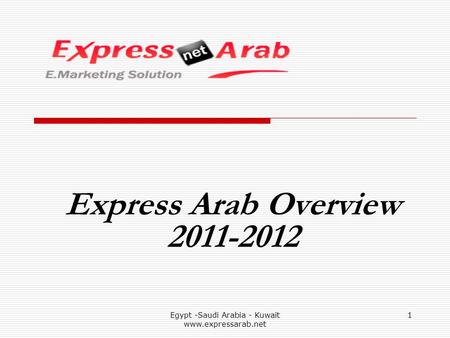 Egypt -Saudi Arabia - Kuwait www.expressarab.net 1 Express Arab Overview 2011-2012.