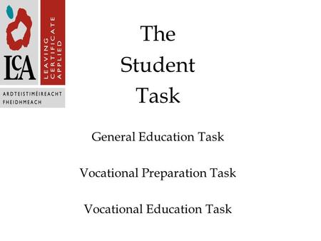 The Student Task General Education Task Vocational Preparation Task Vocational Education Task.