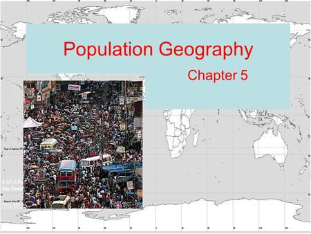 Population Geography Chapter 5. How many people live here?