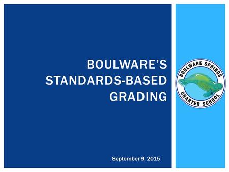 BOULWARE’S STANDARDS-BASED GRADING September 9, 2015.