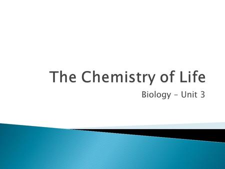 The Chemistry of Life Biology – Unit 3.