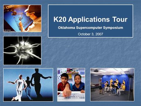 K20 Applications Tour Oklahoma Supercomputer Symposium October 3, 2007.