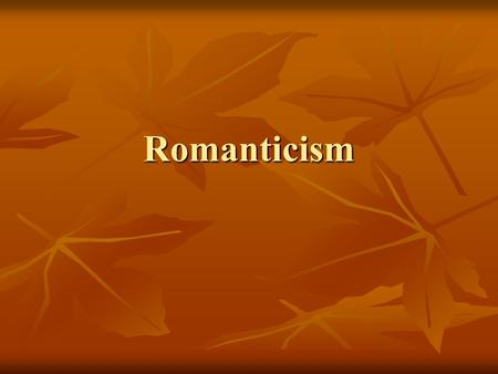 Romanticism. Romanticism 1800 – 1860 1800 – 1860 An artistic movement that began in Europe and valued imagination and feeling over intellect and reason.