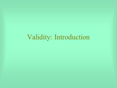 Validity: Introduction. Reliability and Validity Reliability Low High Validity Low High.