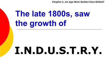 The late 1800s, saw the growth of I.N.D.U.S.T.R.Y. Chapter 1: An Age More Golden than Gilded?