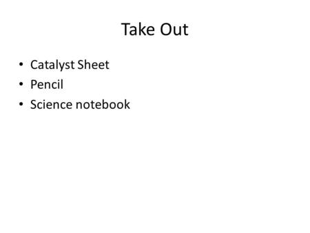 Take Out Catalyst Sheet Pencil Science notebook. Catalyst What potential sources for error do you foresee occurring in this lab?