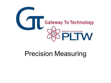 Precision Measuring Precision Measuring Gateway To Technology®
