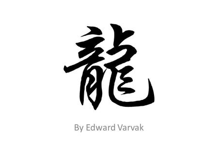 By Edward Varvak. What is a Chinese Dragon? Mythical creature of luck and fortune Important & powerful creature in Chinese culture Royal Symbol of Emperors.