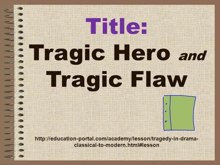 Title: Tragic Hero and Tragic Flaw  classical-to-modern.html#lesson.