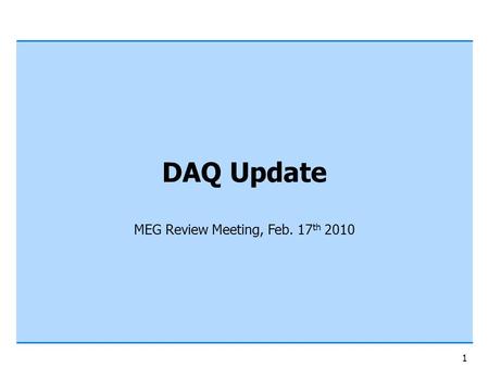 1 DAQ Update MEG Review Meeting, Feb. 17 th 2010.
