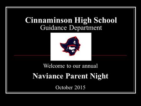 Cinnaminson High School Guidance Department Welcome to our annual Naviance Parent Night October 2015.