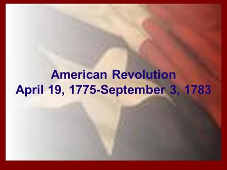 American Revolution April 19, 1775-September 3, 1783.