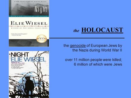 The HOLOCAUST the genocide of European Jews by the Nazis during World War II over 11 million people were killed; 6 million of which were Jews.