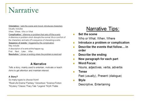 Narrative Narrative Tips: Set the scene Who or What, When, Where