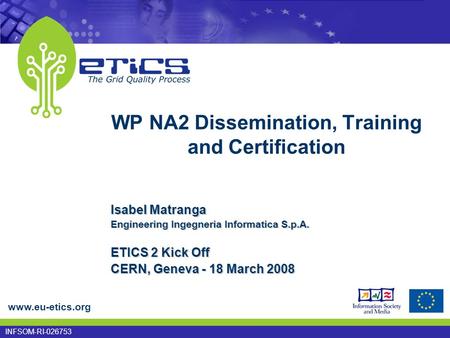Www.eu-etics.org INFSOM-RI-026753 WP NA2 Dissemination, Training and Certification Isabel Matranga Engineering Ingegneria Informatica S.p.A. ETICS 2 Kick.