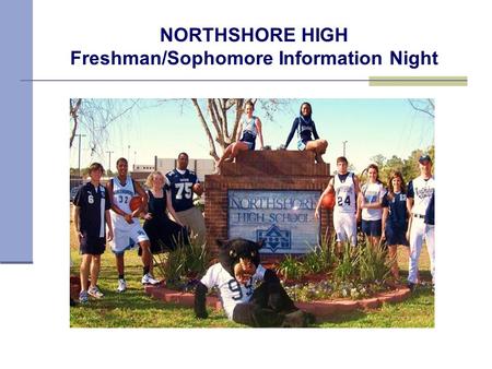 NORTHSHORE HIGH Freshman/Sophomore Information Night.