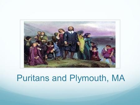 Puritans and Plymouth, MA