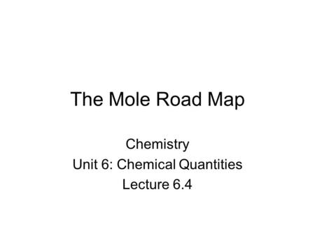 Chemistry Unit 6: Chemical Quantities Lecture 6.4