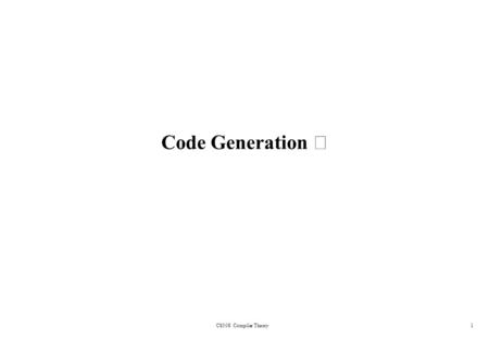 Code Generation Ⅰ CS308 Compiler Theory1. 2 Background The final phase in our compiler model Requirements imposed on a code generator –Preserving the.