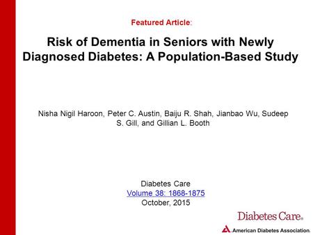 Risk of Dementia in Seniors with Newly Diagnosed Diabetes: A Population-Based Study Featured Article: Nisha Nigil Haroon, Peter C. Austin, Baiju R. Shah,