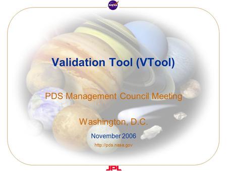 Validation Tool (VTool) PDS Management Council Meeting Washington, D.C. November 2006