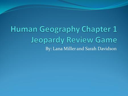 By: Lana Miller and Sarah Davidson. 100 Basic Geography 100 300 200 RegionsSpatial Analysis Maps and Model Tools 200 100 300 200 300 100 200 300.
