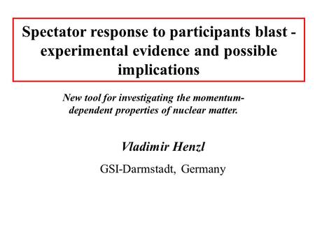 Spectator response to participants blast - experimental evidence and possible implications New tool for investigating the momentum- dependent properties.